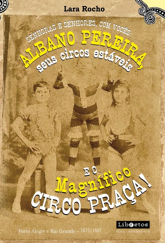 Senhoras e senhores, com vocês: Albano Pereira, seus circos estáveis e o Magnífico Circo Praça!