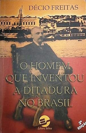 O homem que inventou a ditadura no Brasil
